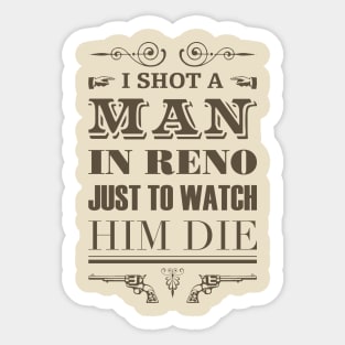 I Shot a Man in Reno Sticker